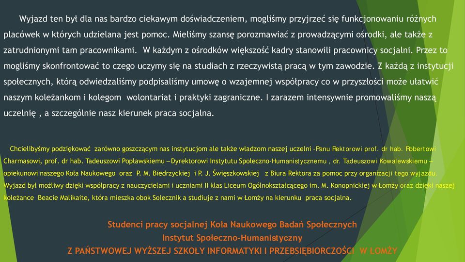 Przez to mogliśmy skonfrontować to czego uczymy się na studiach z rzeczywistą pracą w tym zawodzie.