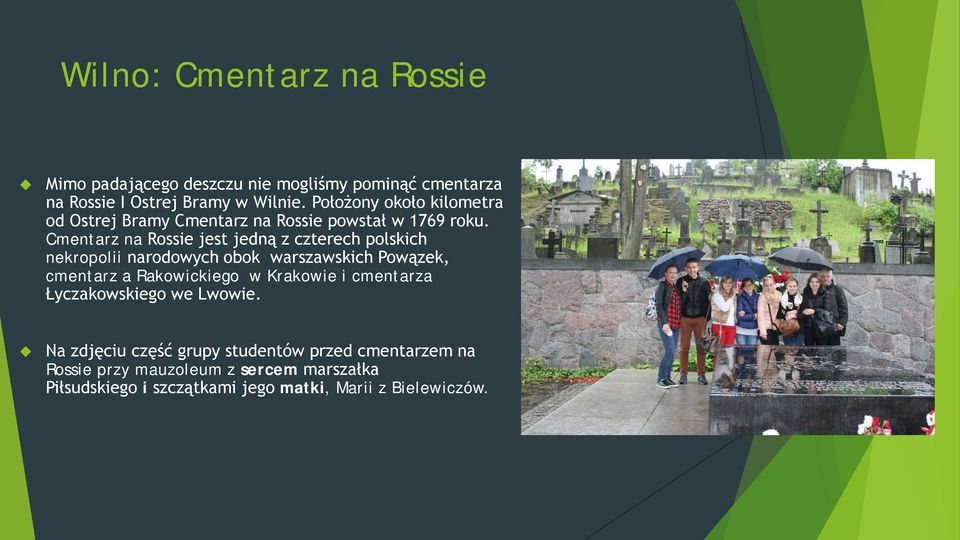 Cmentarz na Rossie jest jedną z czterech polskich nekropolii narodowych obok warszawskich Powązek, cmentarz a Rakowickiego w