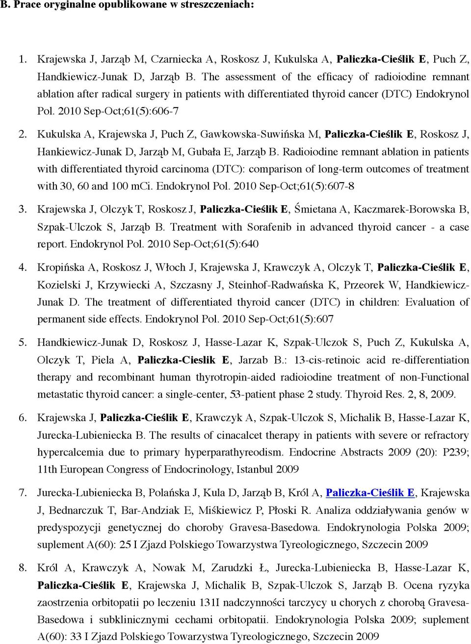 surgery in patients with differentiated thyroid cancer (DTC) Endokrynol Pol. 2010 Sep-Oct;61(5):606-7 2.