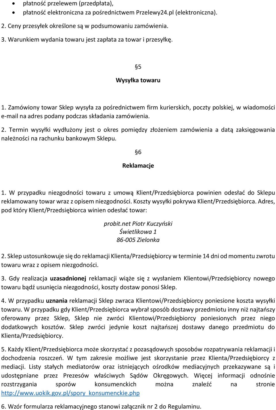 Zamówiony towar Sklep wysyła za pośrednictwem firm kurierskich, poczty polskiej, w wiadomości e-mail na adres podany podczas składania zamówienia. 2.