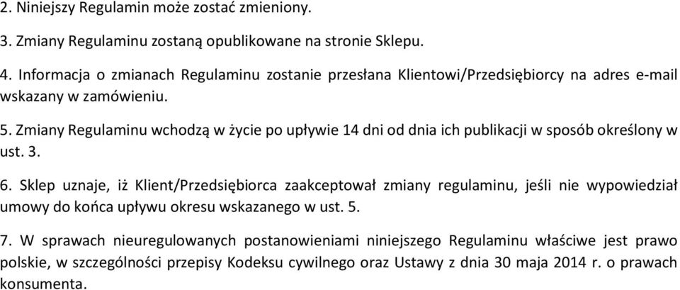 Zmiany Regulaminu wchodzą w życie po upływie 14 dni od dnia ich publikacji w sposób określony w ust. 3. 6.