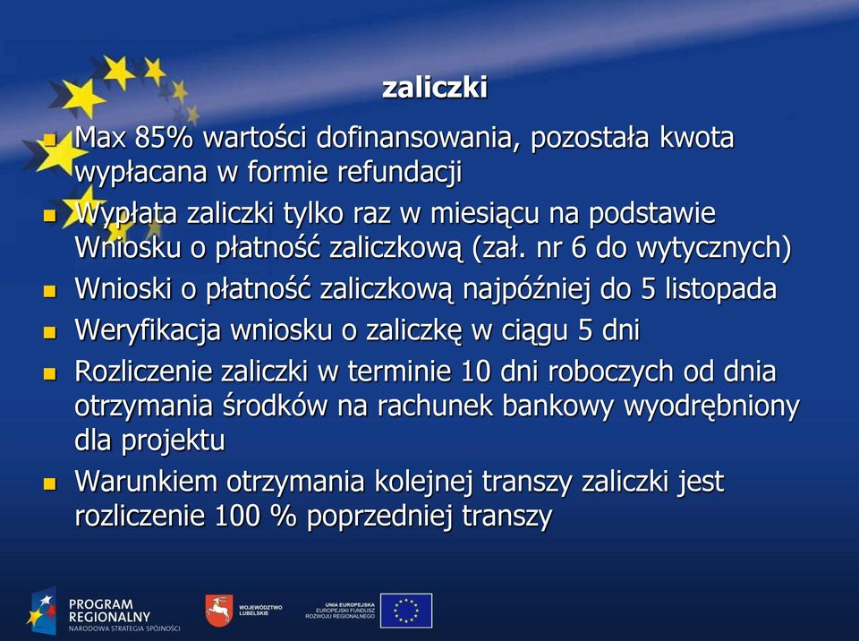 nr 6 do wytycznych) Wnioski o płatność zaliczkową najpóźniej do 5 listopada Weryfikacja wniosku o zaliczkę w ciągu 5 dni