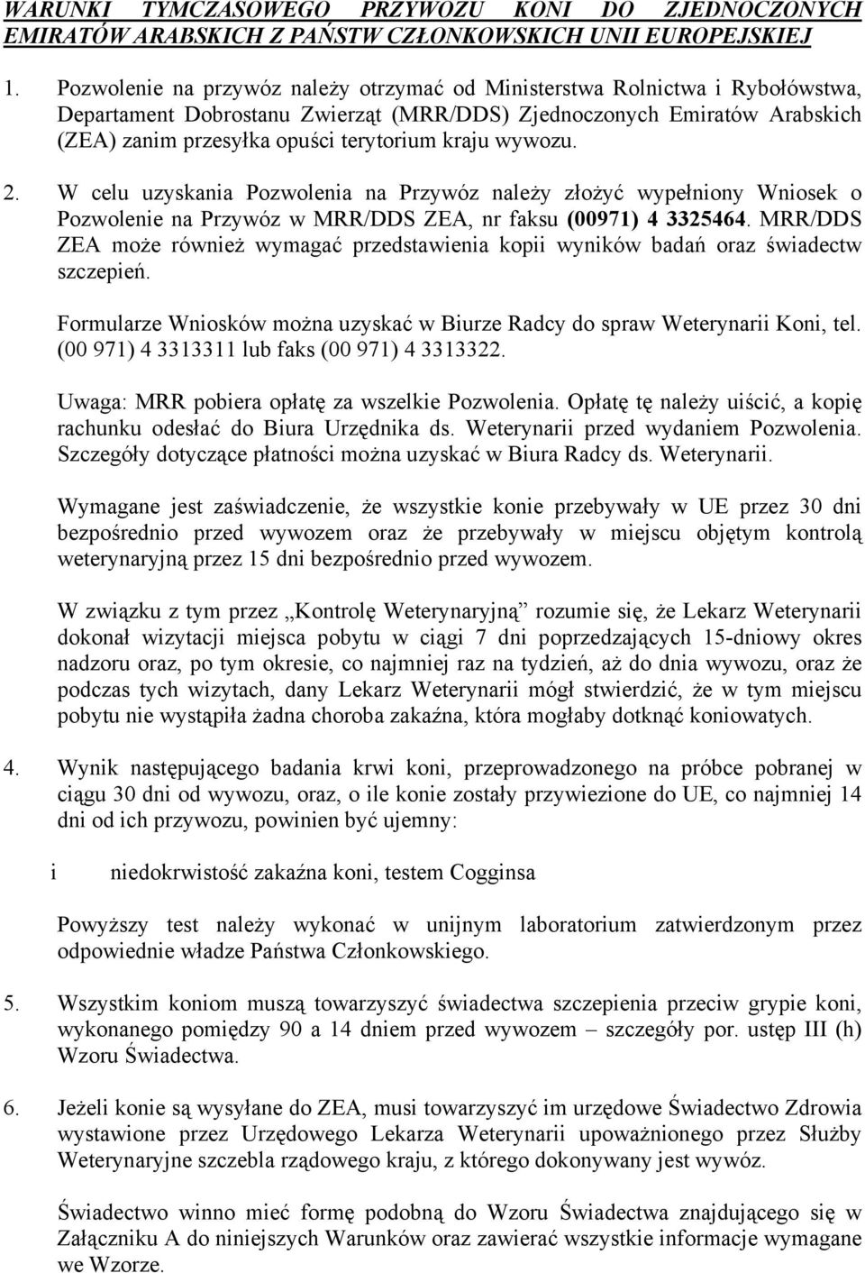 wywozu. 2. W celu uzyskania Pozwolenia na Przywóz należy złożyć wypełniony Wniosek o Pozwolenie na Przywóz w MRR/DDS ZEA, nr faksu (00971) 4 3325464.