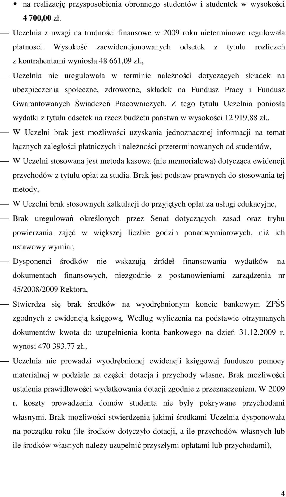 , Uczelnia nie uregulowała w terminie naleŝności dotyczących składek na ubezpieczenia społeczne, zdrowotne, składek na Fundusz Pracy i Fundusz Gwarantowanych Świadczeń Pracowniczych.
