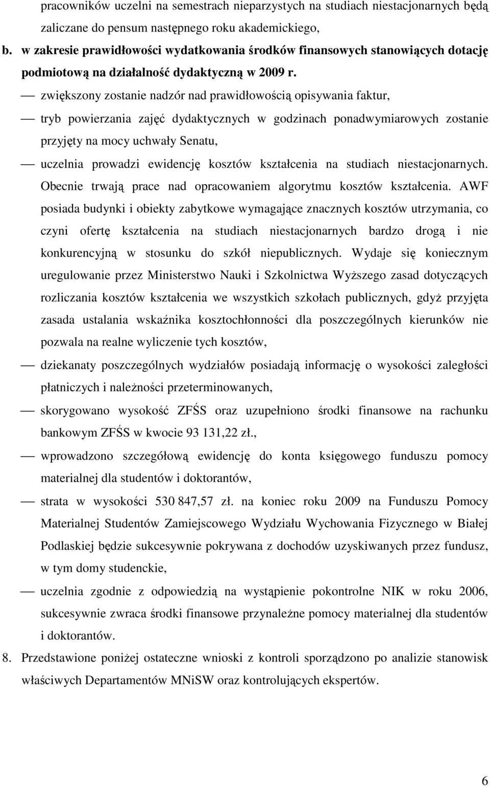zwiększony zostanie nadzór nad prawidłowością opisywania faktur, tryb powierzania zajęć dydaktycznych w godzinach ponadwymiarowych zostanie przyjęty na mocy uchwały Senatu, uczelnia prowadzi