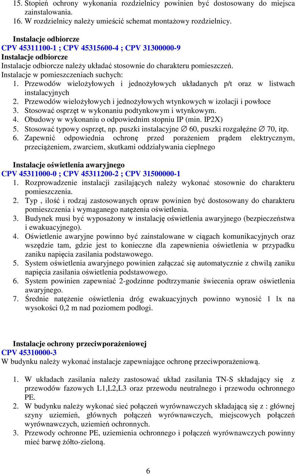 Instalacje w pomieszczeniach suchych: 1. Przewodów wielożyłowych i jednożyłowych układanych p/t oraz w listwach instalacyjnych 2.