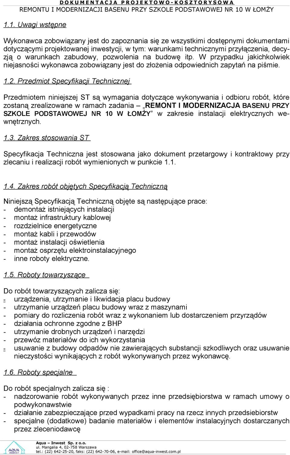 Przedmiot Specyfikacji Technicznej Przedmiotem niniejszej ST są wymagania dotyczące wykonywania i odbioru robót, które zostaną zrealizowane w ramach zadania REMONT I MODERNIZACJA BASENU PRZY SZKOLE