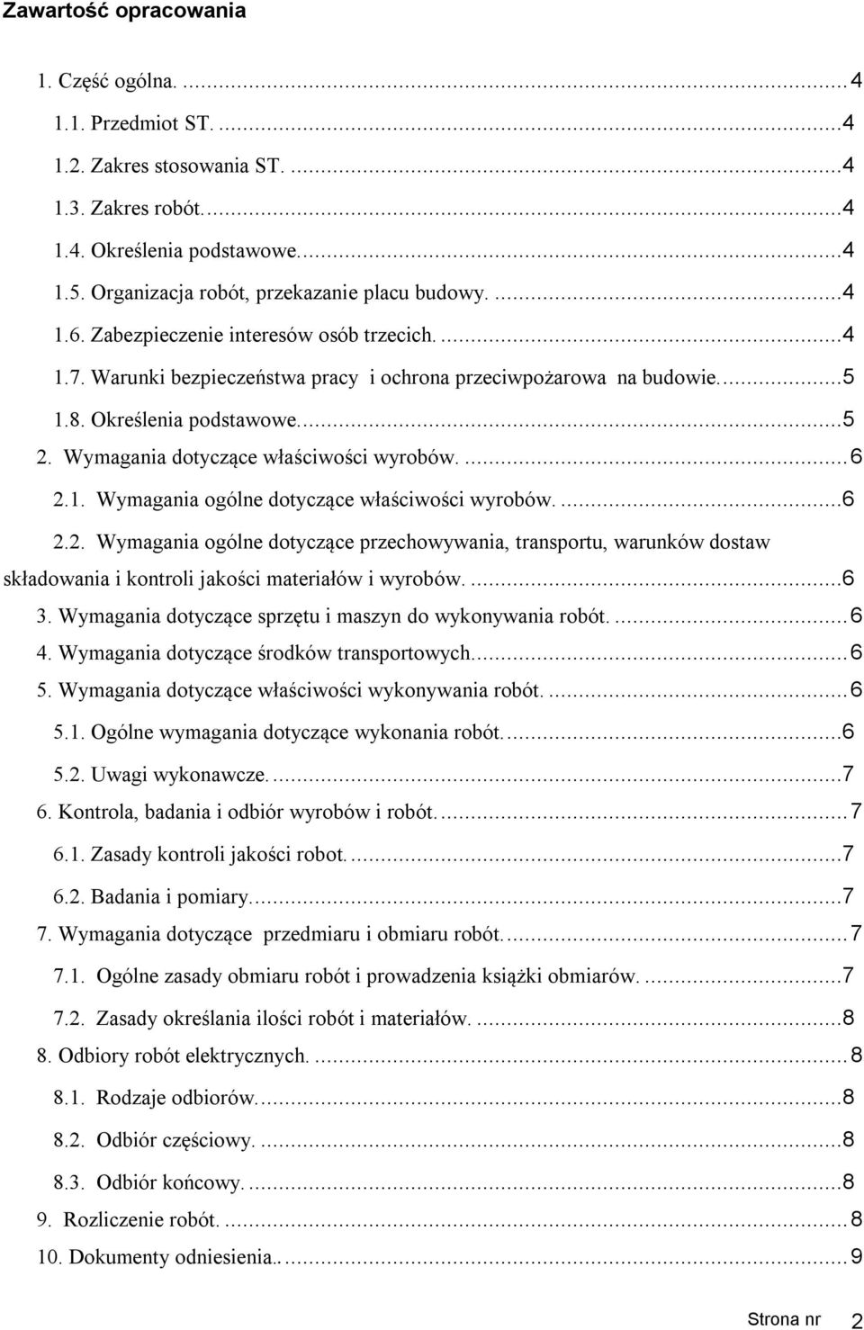 Określenia podstawowe....5 2. Wymagania dotyczące właściwości wyrobów.... 6 2.1. Wymagania ogólne dotyczące właściwości wyrobów....6 2.2. Wymagania ogólne dotyczące przechowywania, transportu, warunków dostaw składowania i kontroli jakości materiałów i wyrobów.