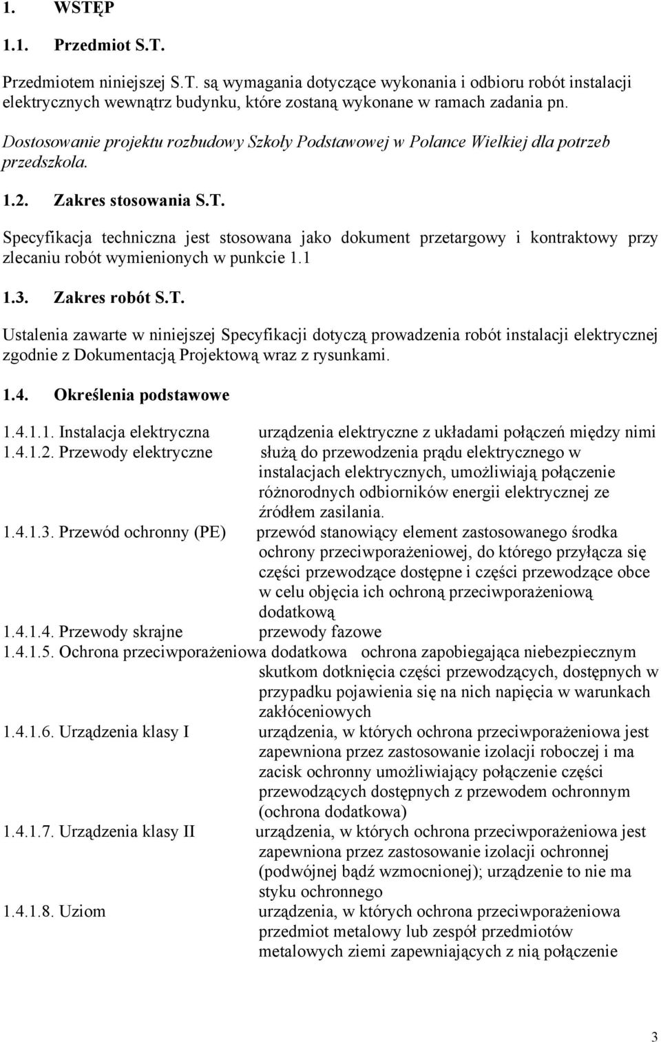 Specyfikacja techniczna jest stosowana jako dokument przetargowy i kontraktowy przy zlecaniu robót wymienionych w punkcie 1.1 1.3. Zakres robót S.T.