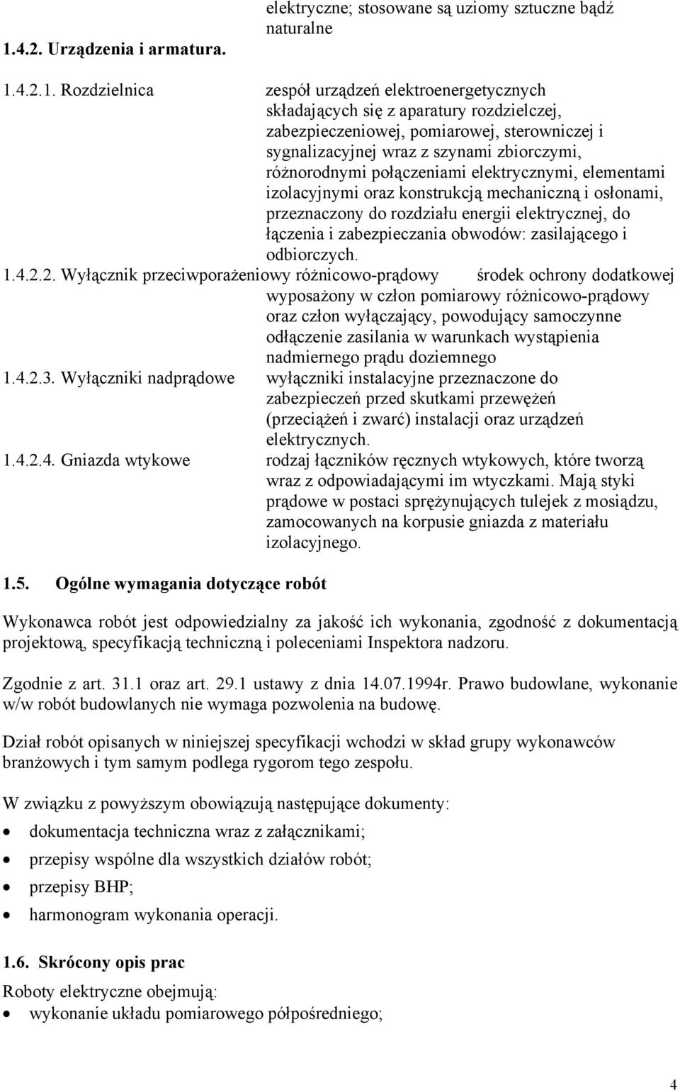 przeznaczony do rozdziału energii elektrycznej, do łączenia i zabezpieczania obwodów: zasilającego i odbiorczych. 1.4.2.