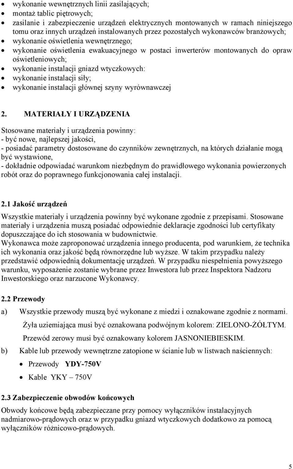 wtyczkowych: wykonanie instalacji siły; wykonanie instalacji głównej szyny wyrównawczej 2.