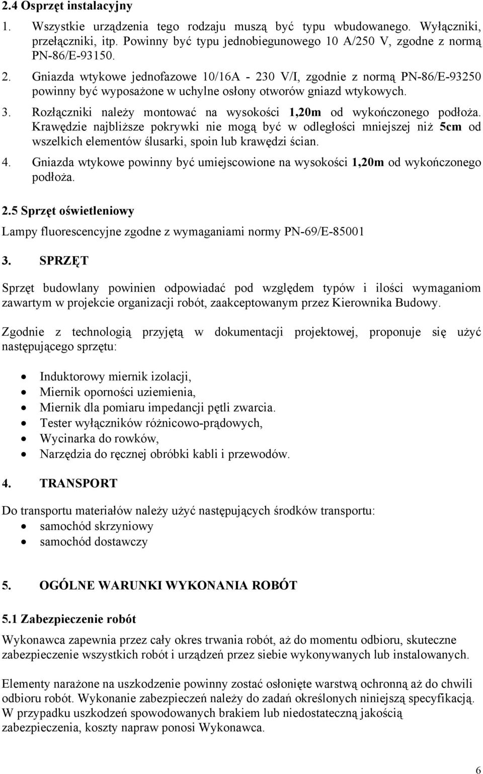 Rozłączniki należy montować na wysokości 1,20m od wykończonego podłoża.