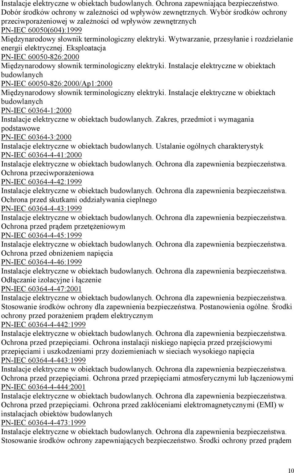 Wytwarzanie, przesyłanie i rozdzielanie energii elektrycznej. Eksploatacja PN-IEC 60050-826:2000 Międzynarodowy słownik terminologiczny elektryki.