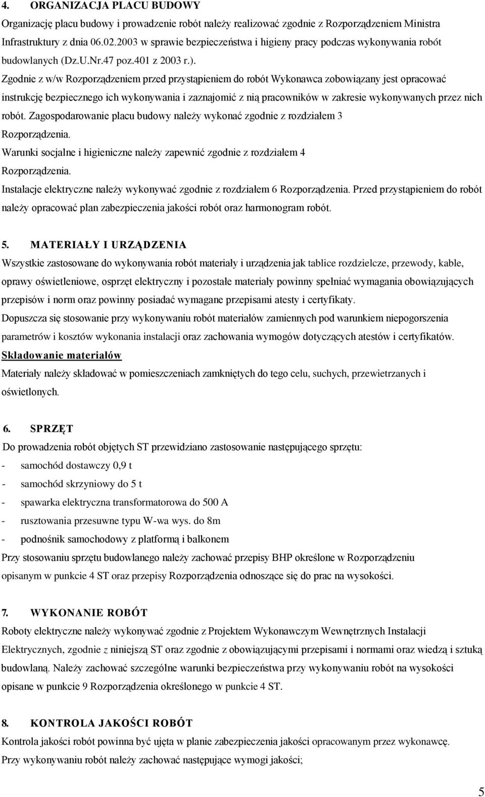 Zgodnie z w/w Rozporządzeniem przed przystąpieniem do robót Wykonawca zobowiązany jest opracować instrukcję bezpiecznego ich wykonywania i zaznajomić z nią pracowników w zakresie wykonywanych przez