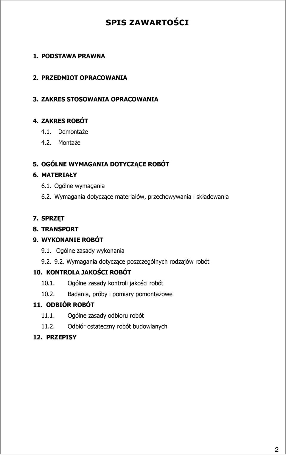 TRANSPORT 9. WYKONANIE ROBÓT 9.1. Ogólne zasady wykonania 9.2. 9.2. Wymagania dotyczące poszczególnych rodzajów robót 10. KONTROLA JAKOŚCI ROBÓT 10.1. Ogólne zasady kontroli jakości robót 10.