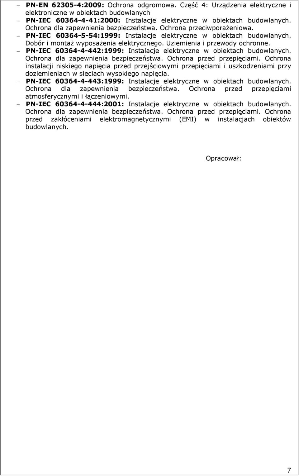 Uziemienia i przewody ochronne. PN-IEC 60364-4-442:1999: Instalacje elektryczne w obiektach budowlanych. Ochrona dla zapewnienia bezpieczeństwa. Ochrona przed przepięciami.