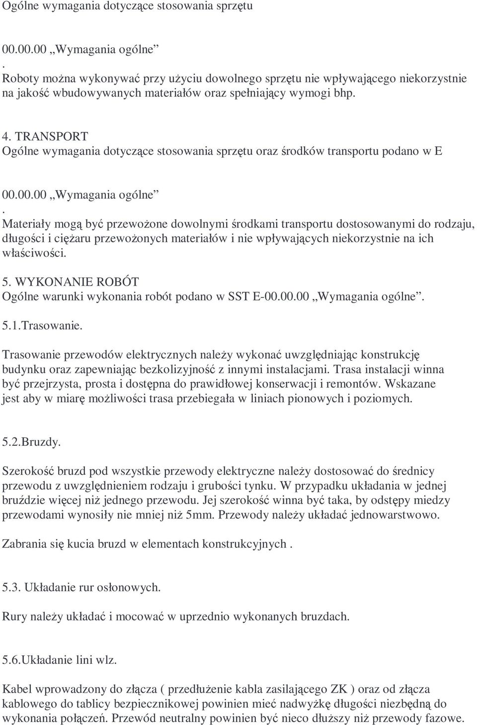 TRANSPORT Ogólne wymagania dotyczące stosowania sprzętu oraz środków transportu podano w E 00.00.00 Wymagania ogólne.