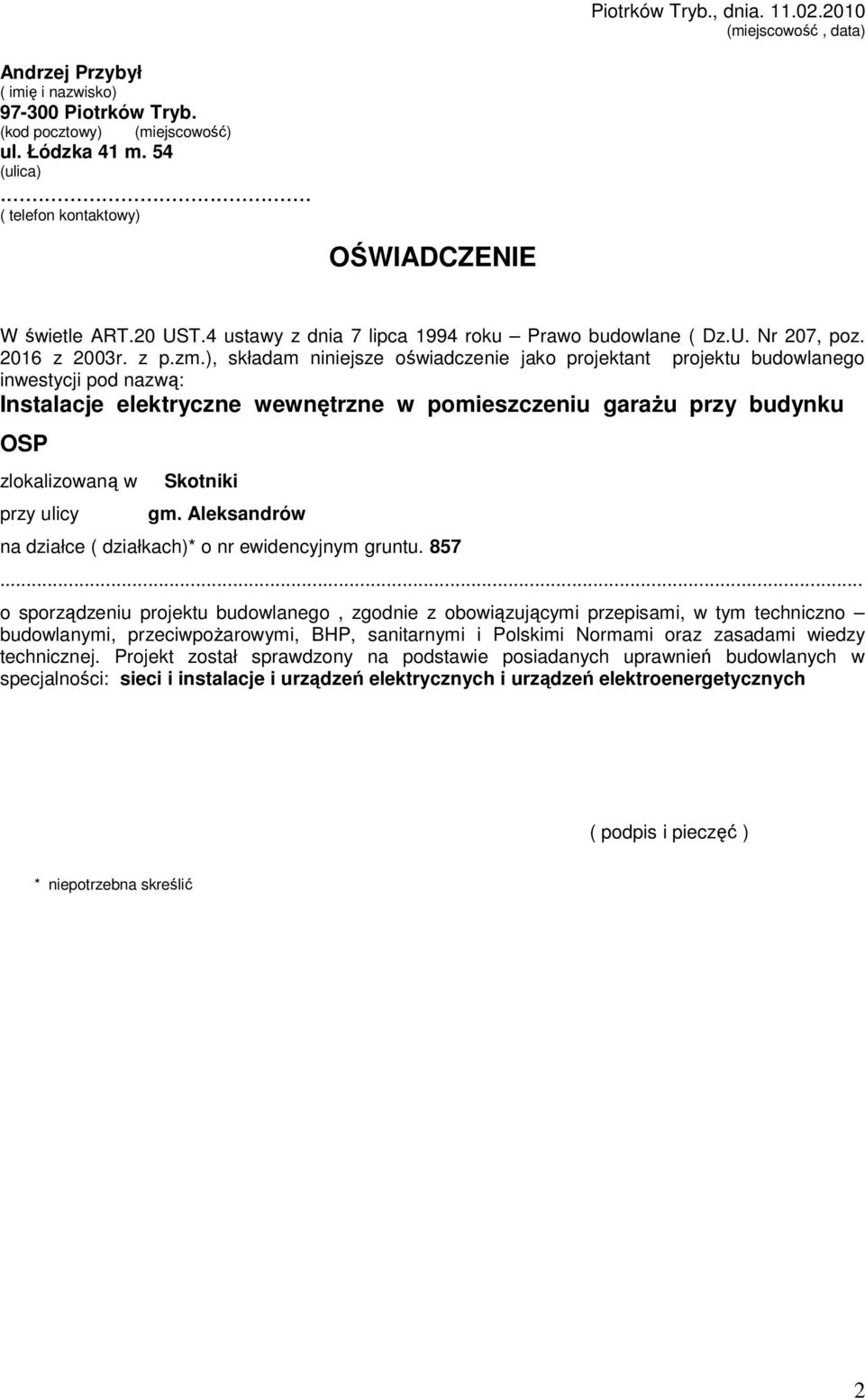 ), składam niniejsze oświadczenie jako projektant projektu budowlanego inwestycji pod nazwą: Instalacje elektryczne wewnętrzne w pomieszczeniu garaŝu przy budynku OSP zlokalizowaną w przy ulicy