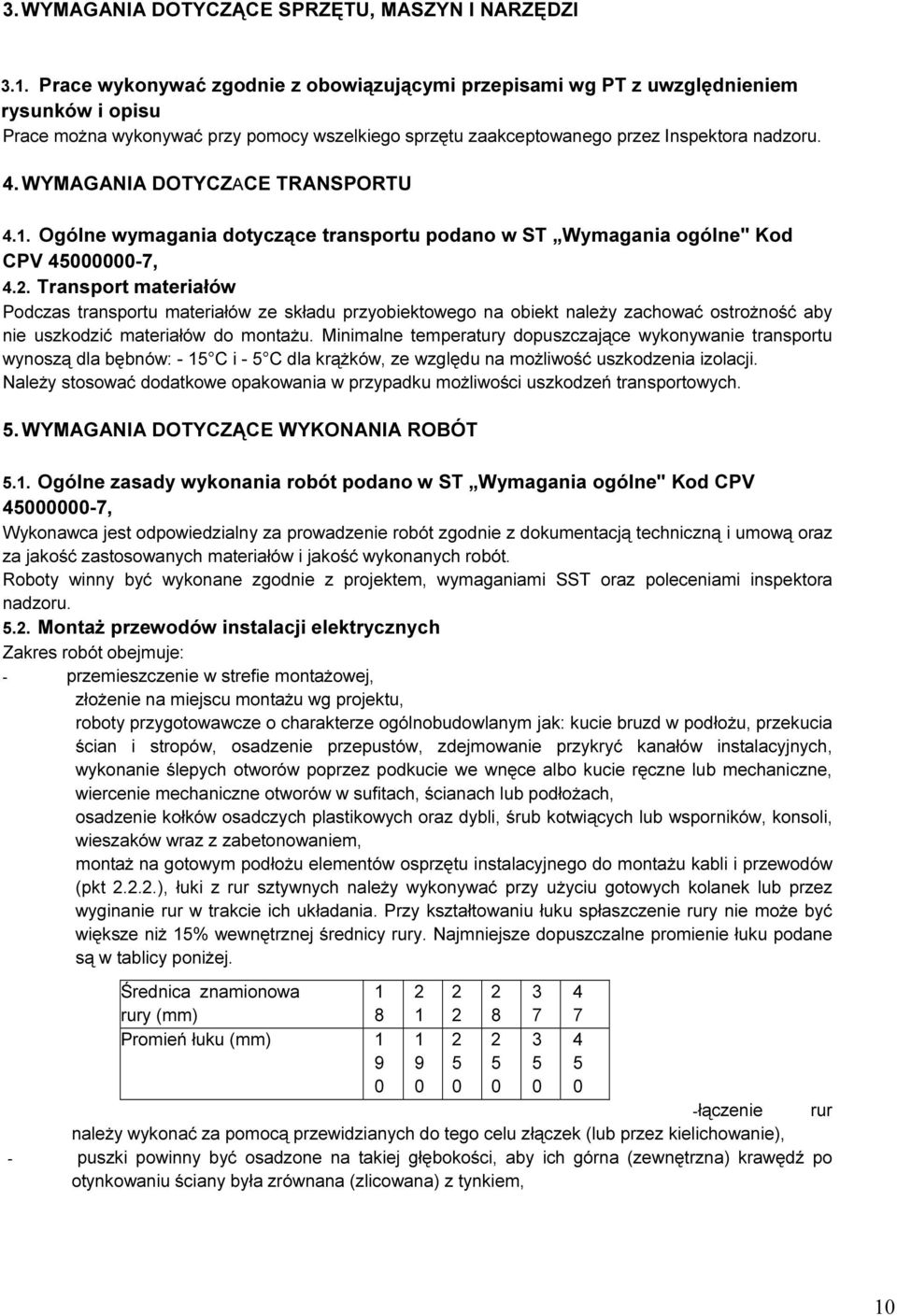 WYMAGANIA DOTYCZACE TRANSPORTU 4.1. Ogólne wymagania dotyczące transportu podano w ST Wymagania ogólne" Kod CPV 45000000-7, 4.2.