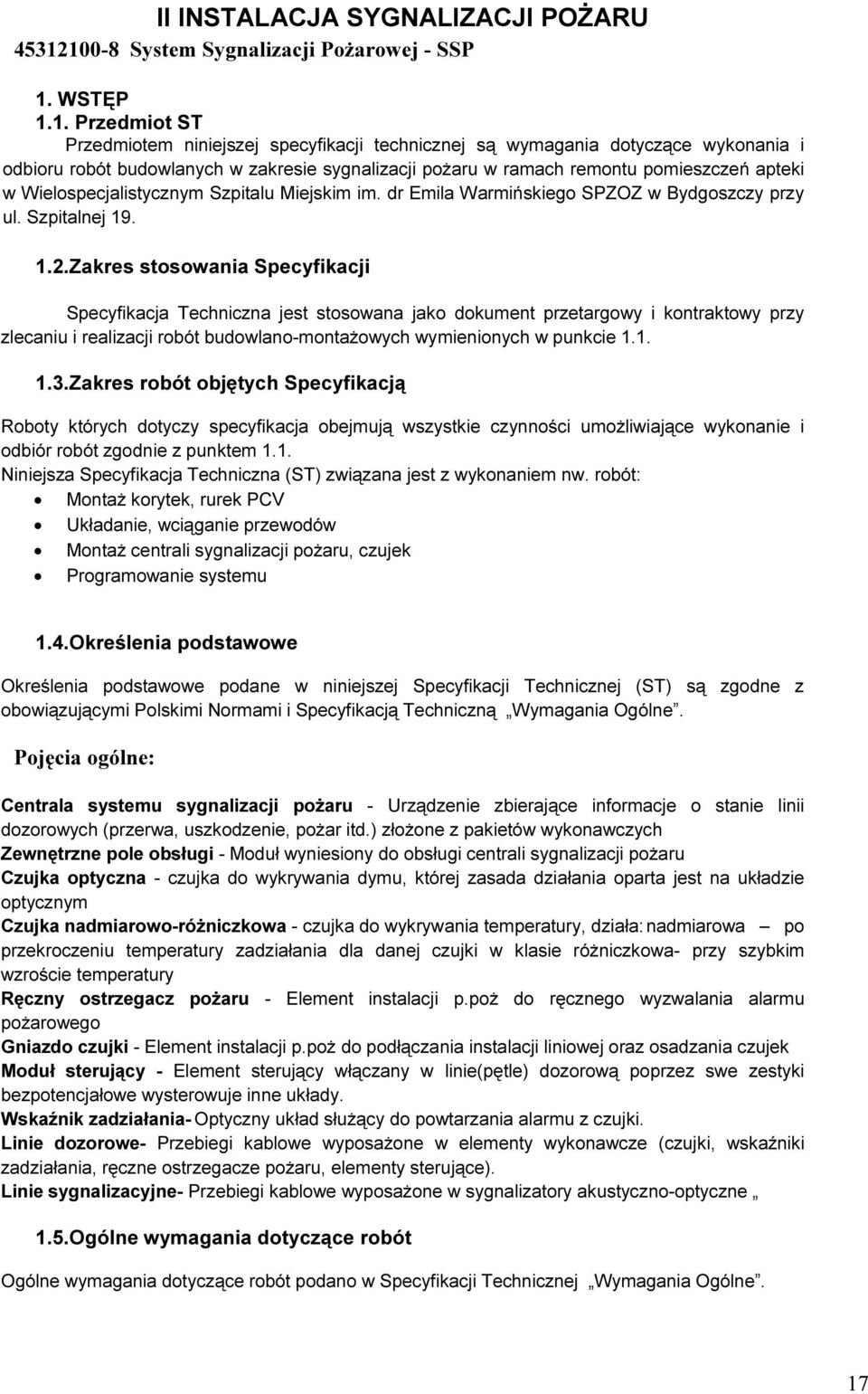 sygnalizacji pożaru w ramach remontu pomieszczeń apteki w Wielospecjalistycznym Szpitalu Miejskim im. dr Emila Warmińskiego SPZOZ w Bydgoszczy przy ul. Szpitalnej 19. 1.2.