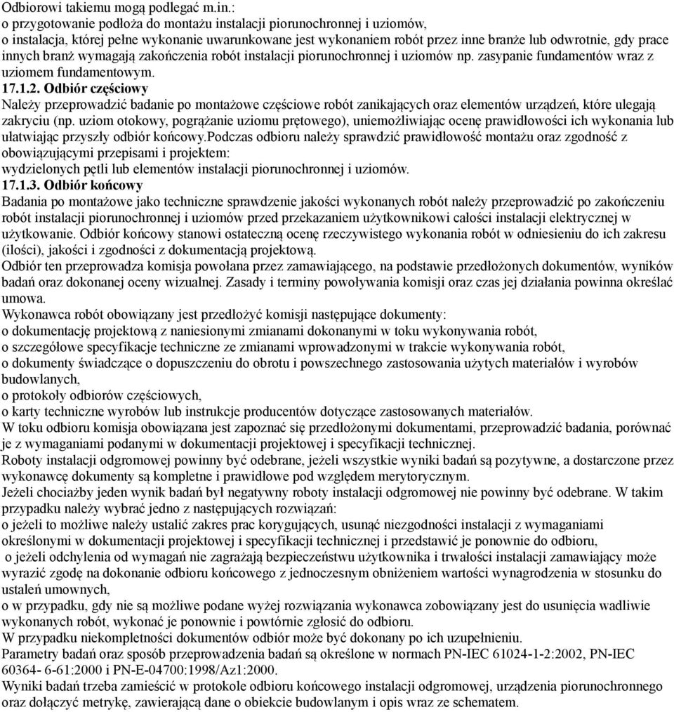 branż wymagają zakończenia robót instalacji piorunochronnej i uziomów np. zasypanie fundamentów wraz z uziomem fundamentowym. 17.1.2.