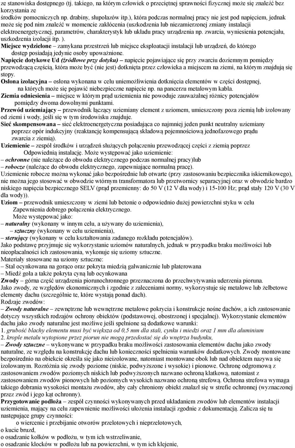 charakterystyk lub układu pracy urządzenia np. zwarcia, wyniesienia potencjału, uszkodzenia izolacji itp. ).