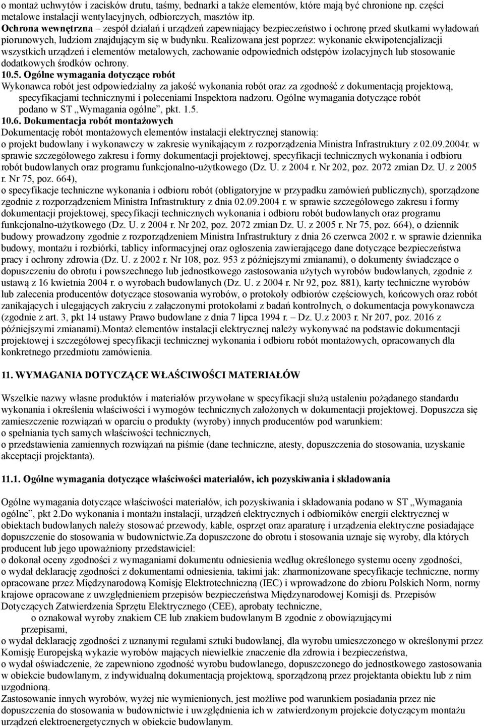 Realizowana jest poprzez: wykonanie ekwipotencjalizacji wszystkich urządzeń i elementów metalowych, zachowanie odpowiednich odstępów izolacyjnych lub stosowanie dodatkowych środków ochrony. 10.5.
