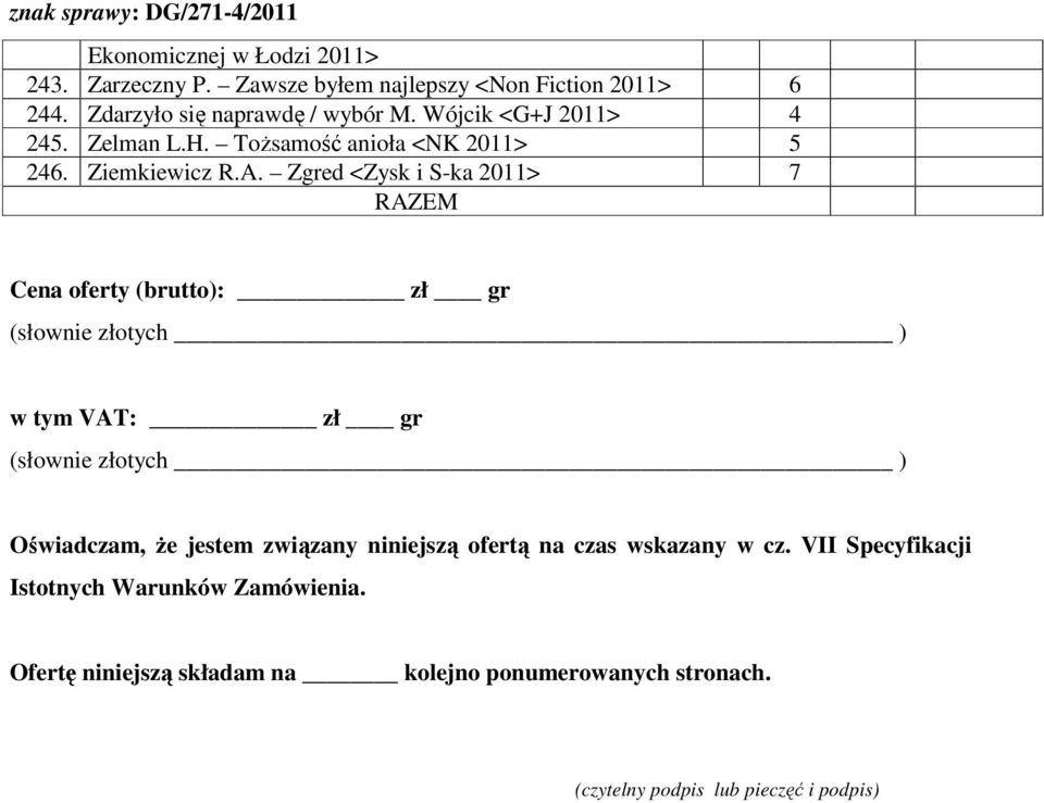 Zgred <Zysk i S-ka RAZEM Cena oferty (brutto): zł gr (słownie złotych ) w tym VAT: zł gr (słownie złotych ) Oświadczam, Ŝe