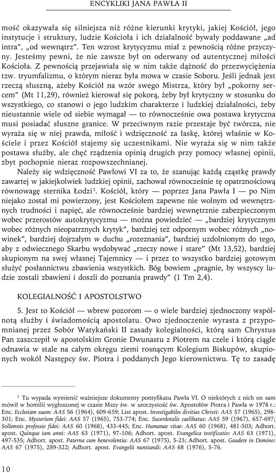Z pewnością przejawiała się w nim także dążność do przezwyciężenia tzw. tryumfalizmu, o którym nieraz była mowa w czasie Soboru.