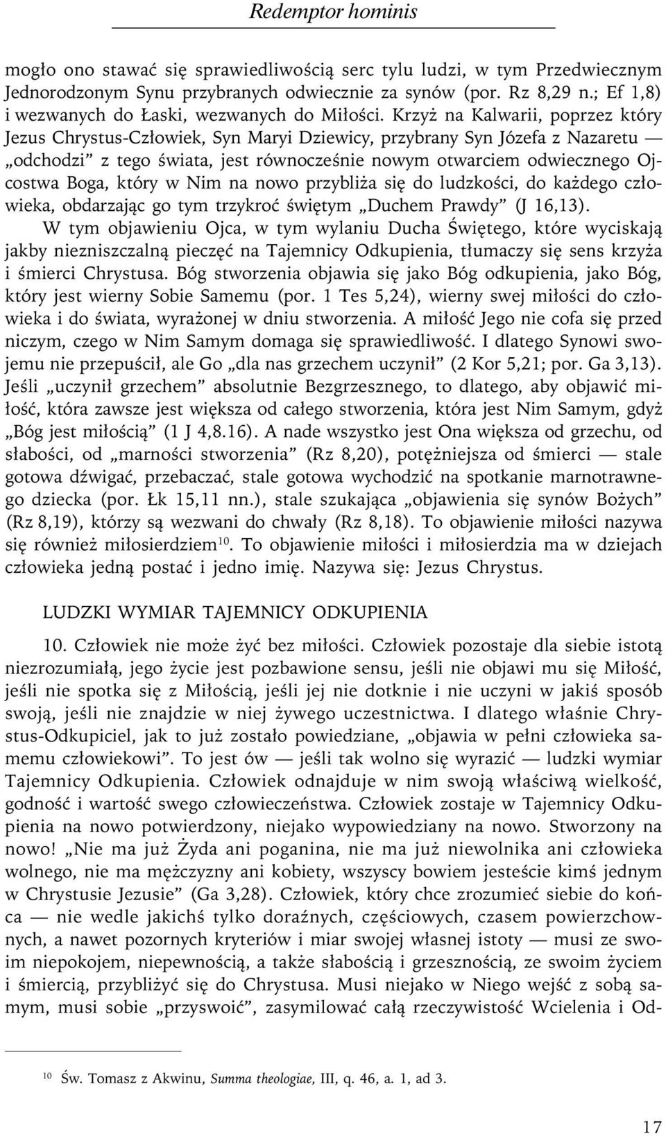 Krzyż na Kalwarii, poprzez który Jezus Chrystus-Człowiek, Syn Maryi Dziewicy, przybrany Syn Józefa z Nazaretu odchodzi z tego świata, jest równocześnie nowym otwarciem odwiecznego Ojcostwa Boga,
