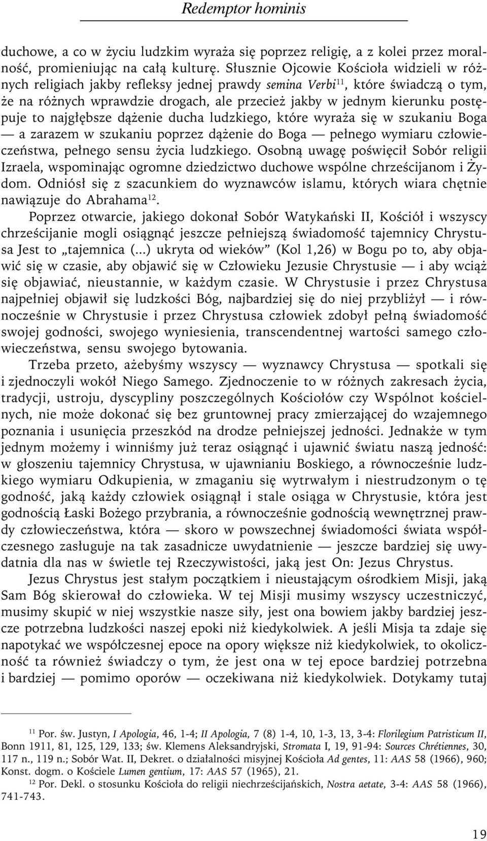 postępuje to najgłębsze dążenie ducha ludzkiego, które wyraża się w szukaniu Boga a zarazem w szukaniu poprzez dążenie do Boga pełnego wymiaru człowieczeństwa, pełnego sensu życia ludzkiego.
