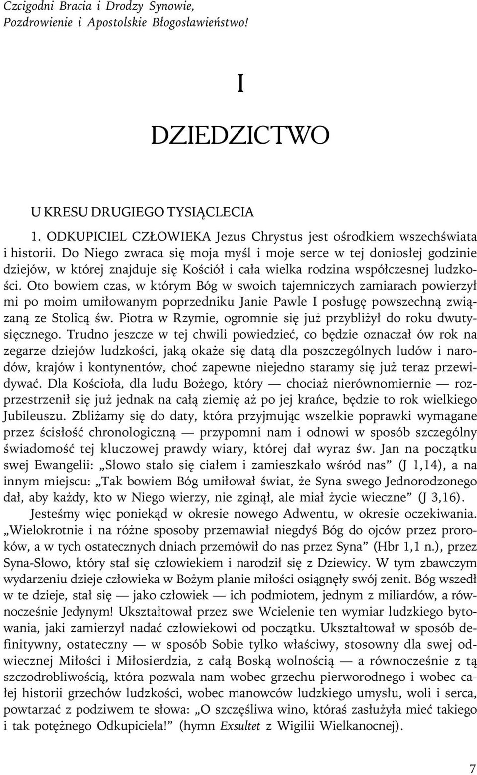 Do Niego zwraca się moja myśl i moje serce w tej doniosłej godzinie dziejów, w której znajduje się Kościół i cała wielka rodzina współczesnej ludzkości.