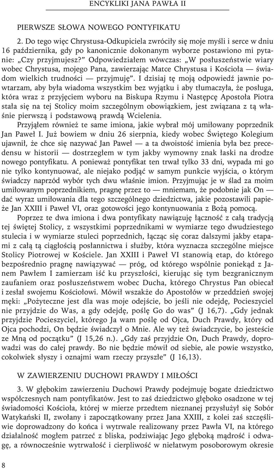Odpowiedziałem wówczas: W posłuszeństwie wiary wobec Chrystusa, mojego Pana, zawierzając Matce Chrystusa i Kościoła świadom wielkich trudności przyjmuję.