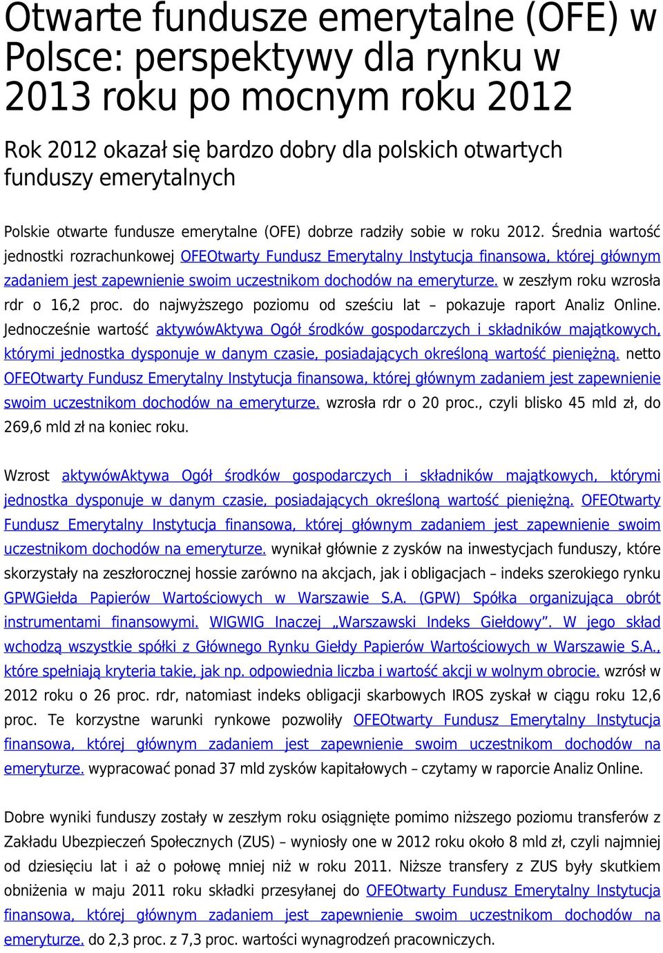 Średnia wartość jednostki rozrachunkowej OFEOtwarty Fundusz Emerytalny Instytucja finansowa, której głównym zadaniem jest zapewnienie swoim uczestnikom dochodów na emeryturze.