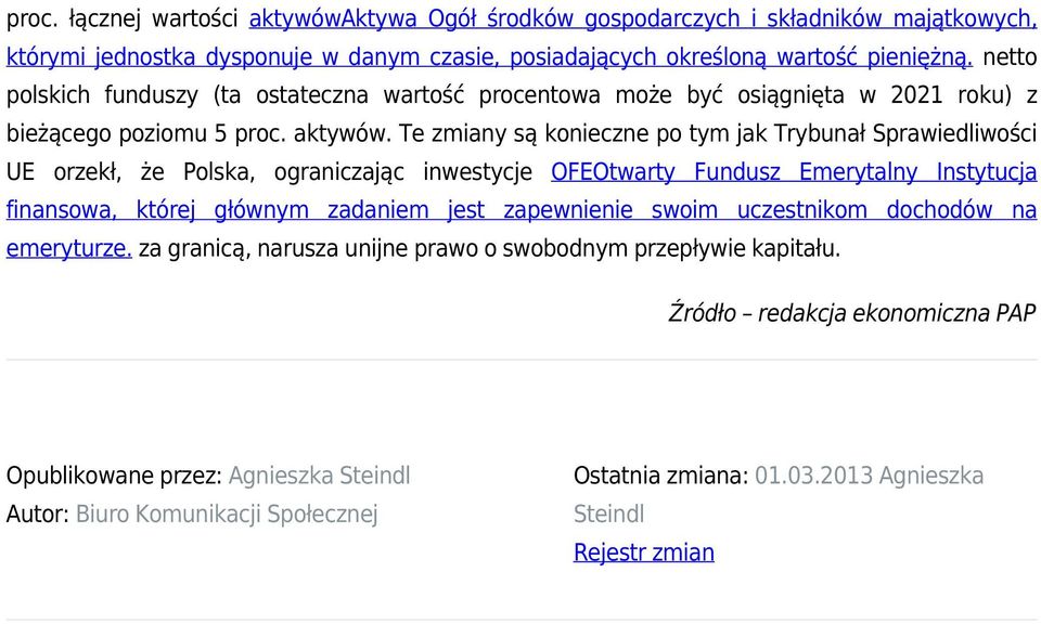 Te zmiany są konieczne po tym jak Trybunał Sprawiedliwości UE orzekł, że Polska, ograniczając inwestycje OFEOtwarty Fundusz Emerytalny Instytucja finansowa, której głównym zadaniem jest