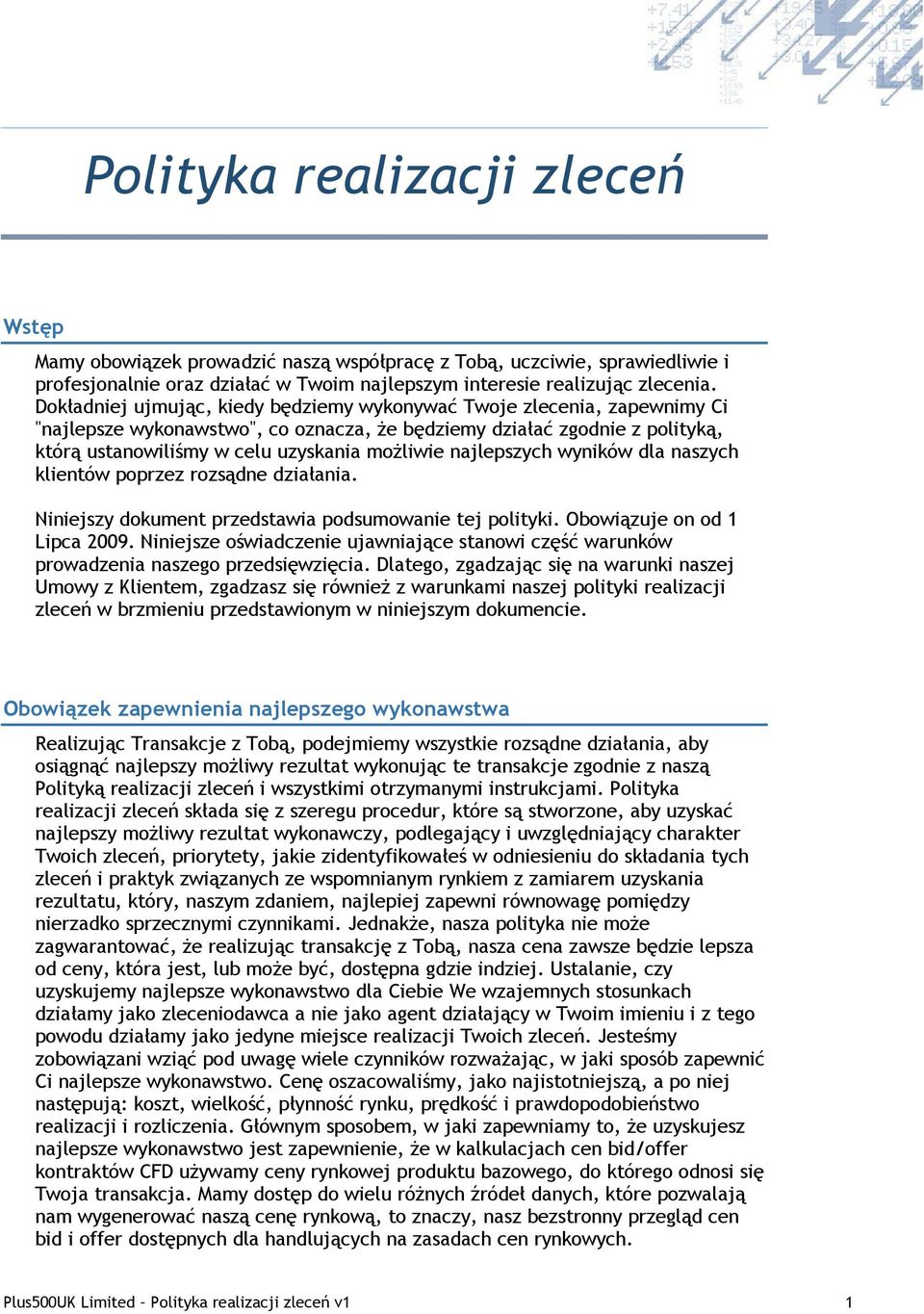 najlepszych wyników dla naszych klientów poprzez rozsądne działania. Niniejszy dokument przedstawia podsumowanie tej polityki. Obowiązuje on od 1 Lipca 2009.