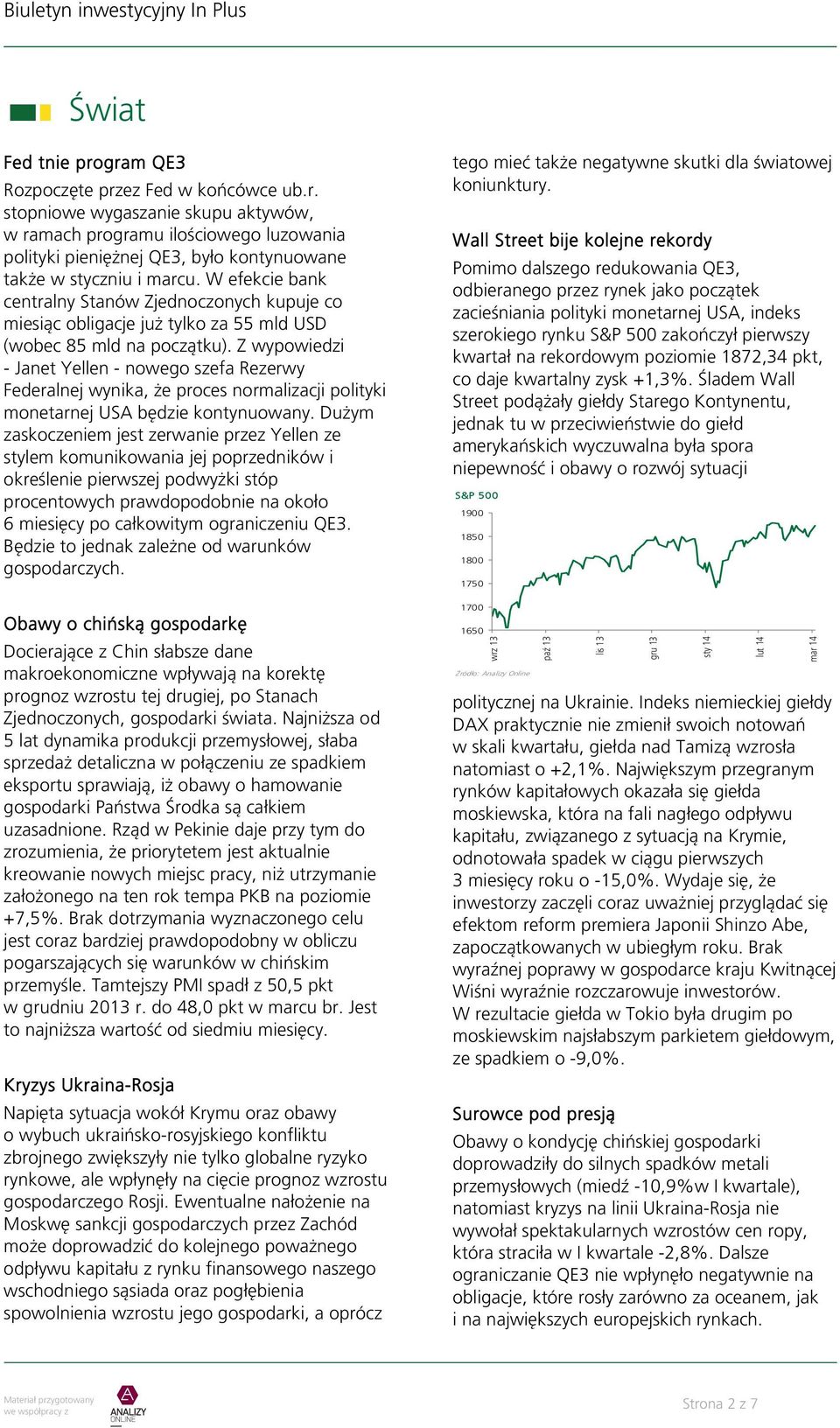 Z wypowiedzi - Janet Yellen - nowego szefa Rezerwy Federalnej wynika, że proces normalizacji polityki monetarnej USA będzie kontynuowany.