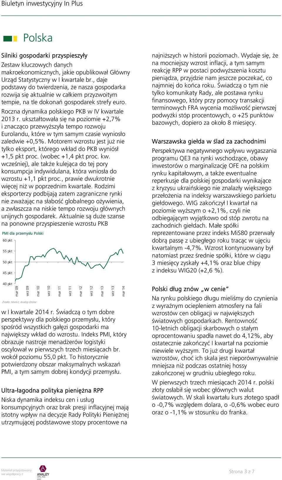 ukształtowała się na poziomie +2,7% i znacząco przewyższyła tempo rozwoju Eurolandu, które w tym samym czasie wyniosło zaledwie +0,5%.
