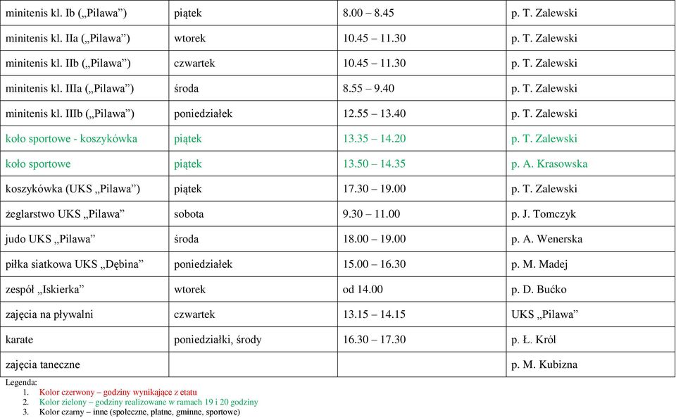 Krasowska koszykówka (UKS Pilawa ) piątek 17.30 19.00 p. T. Zalewski żeglarstwo UKS Pilawa sobota 9.30 11.00 p. J. Tomczyk judo UKS Pilawa środa 18.00 19.00 p. A.