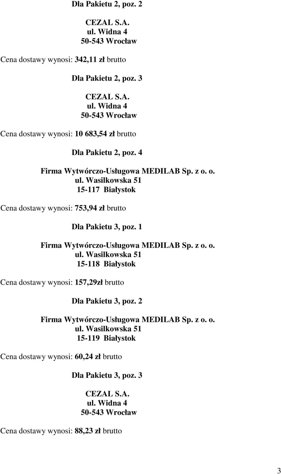 4 15-117 Białystok Cena dostawy wynosi: 753,94 zł brutto Dla Pakietu 3, poz.