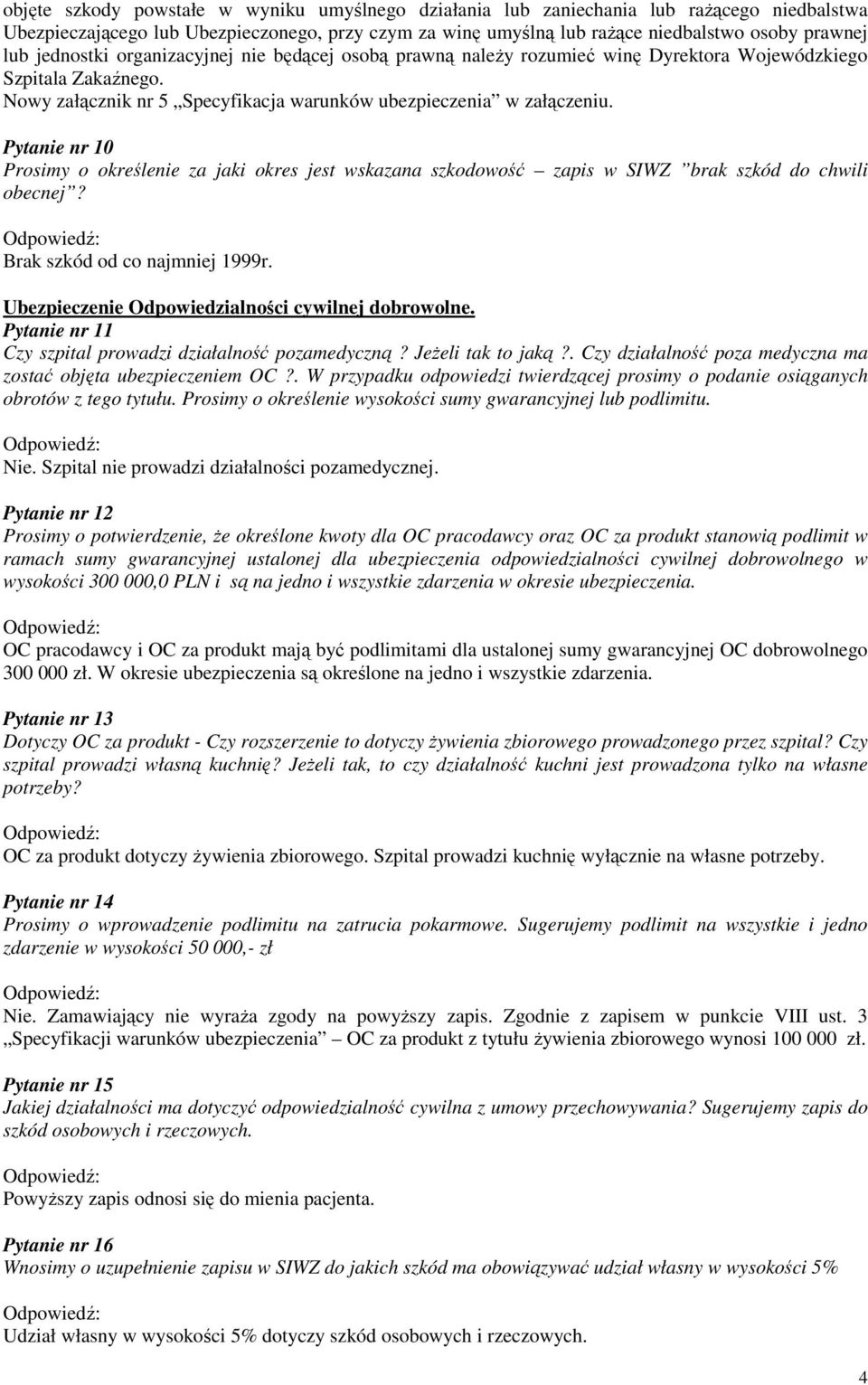 Ubezpieczenie Odpowiedzialności cywilnej dobrowolne. Pytanie nr 11 Czy szpital prowadzi działalność pozamedyczną? JeŜeli tak to jaką?. Czy działalność poza medyczna ma zostać objęta ubezpieczeniem OC?