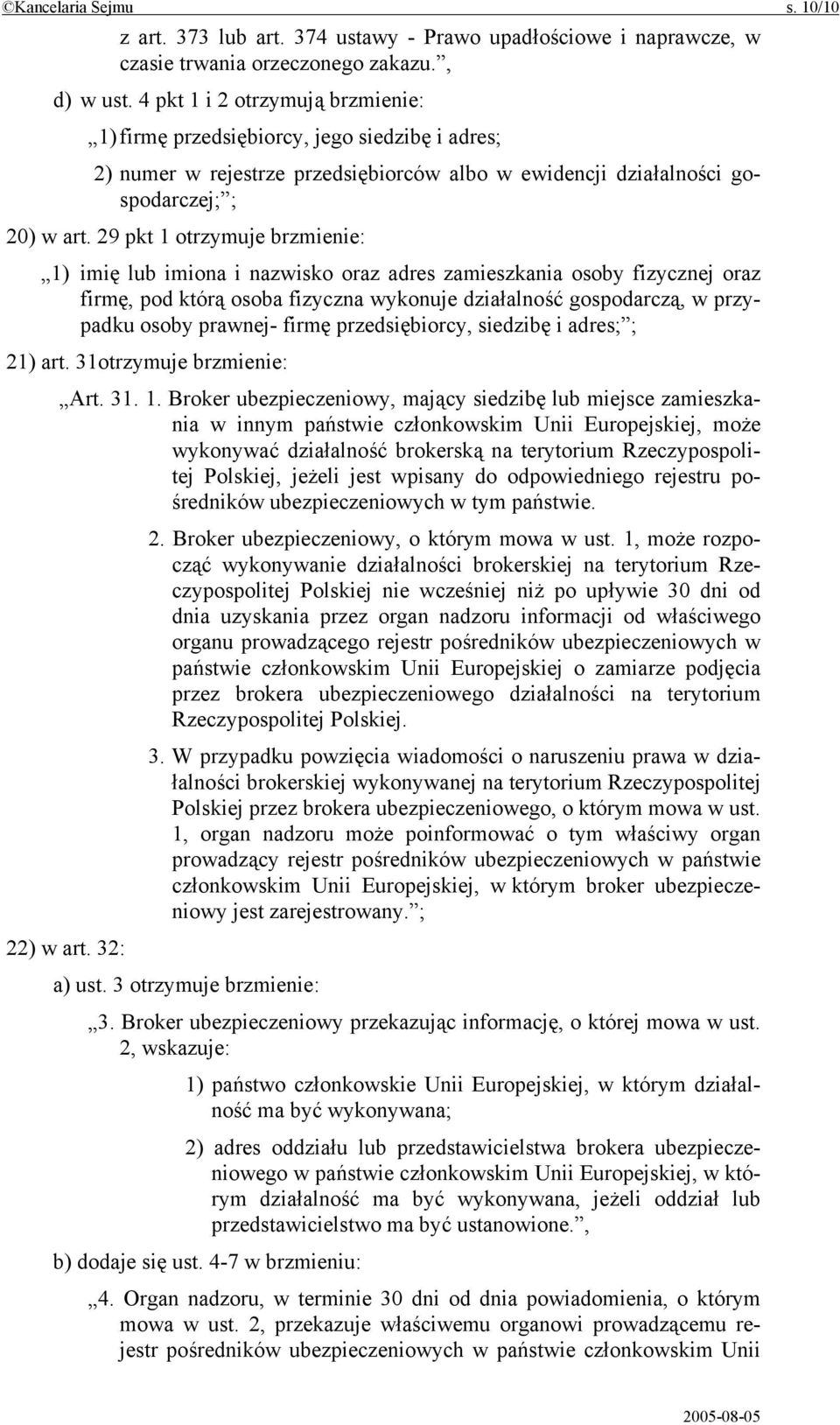 29 pkt 1 otrzymuje brzmienie: 1) imię lub imiona i nazwisko oraz adres zamieszkania osoby fizycznej oraz firmę, pod którą osoba fizyczna wykonuje działalność gospodarczą, w przypadku osoby prawnej-