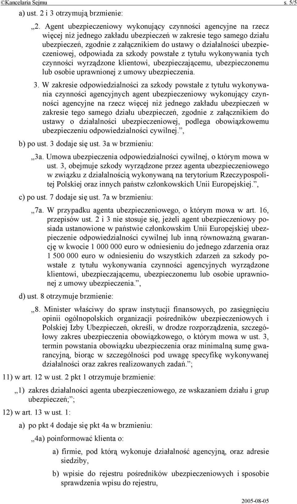 ubezpieczeniowej, odpowiada za szkody powstałe z tytułu wykonywania tych czynności wyrządzone klientowi, ubezpieczającemu, ubezpieczonemu lub osobie uprawnionej z umowy ubezpieczenia. 3.