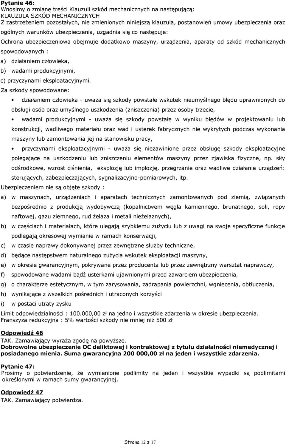 działaniem człowieka, b) wadami produkcyjnymi, c) przyczynami eksploatacyjnymi.
