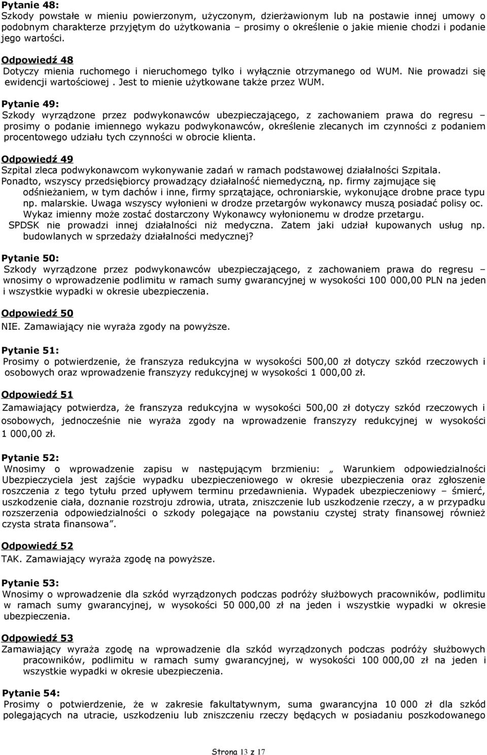 Pytanie 49: Szkody wyrządzone przez podwykonawców ubezpieczającego, z zachowaniem prawa do regresu prosimy o podanie imiennego wykazu podwykonawców, określenie zlecanych im czynności z podaniem