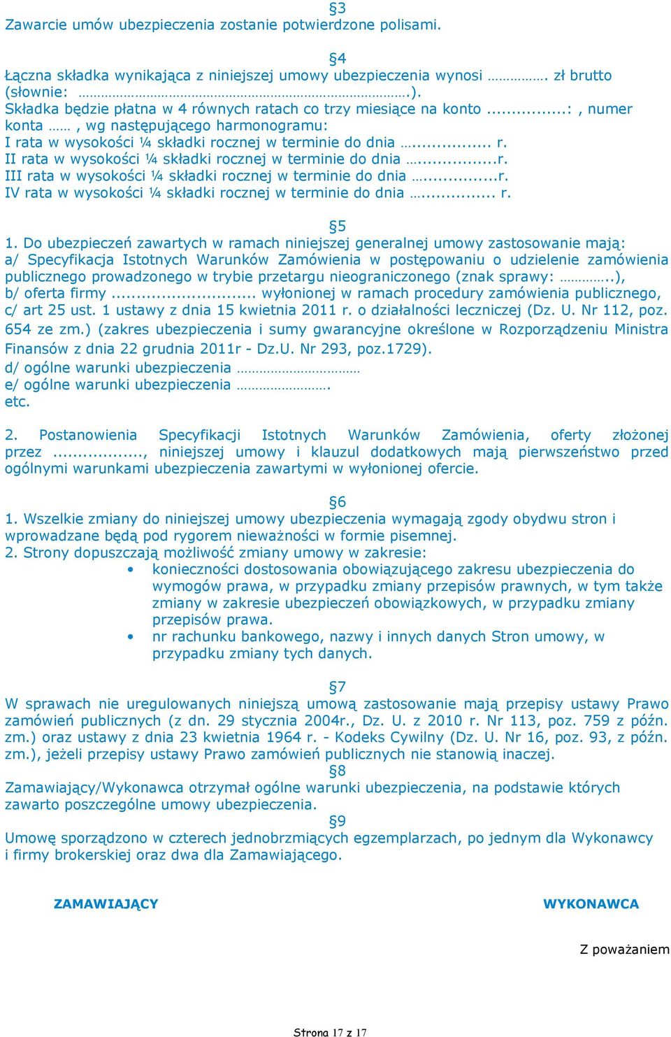 ..r. III rata w wysokości ¼ składki rocznej w terminie do dnia...r. IV rata w wysokości ¼ składki rocznej w terminie do dnia... r. 5 1.