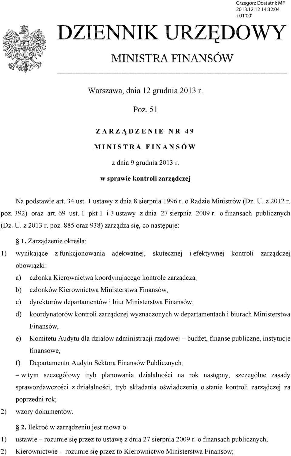 Zarządzenie określa: 1) wynikające z funkcjonowania adekwatnej, skutecznej i efektywnej kontroli zarządczej obowiązki: a) członka Kierownictwa koordynującego kontrolę zarządczą, b) członków