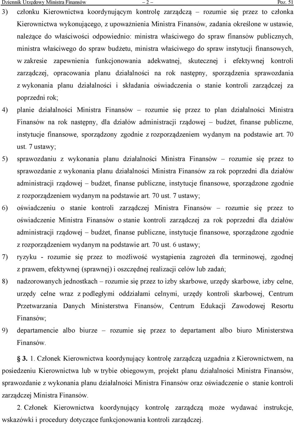 właściwości odpowiednio: ministra właściwego do spraw finansów publicznych, ministra właściwego do spraw budżetu, ministra właściwego do spraw instytucji finansowych, w zakresie zapewnienia