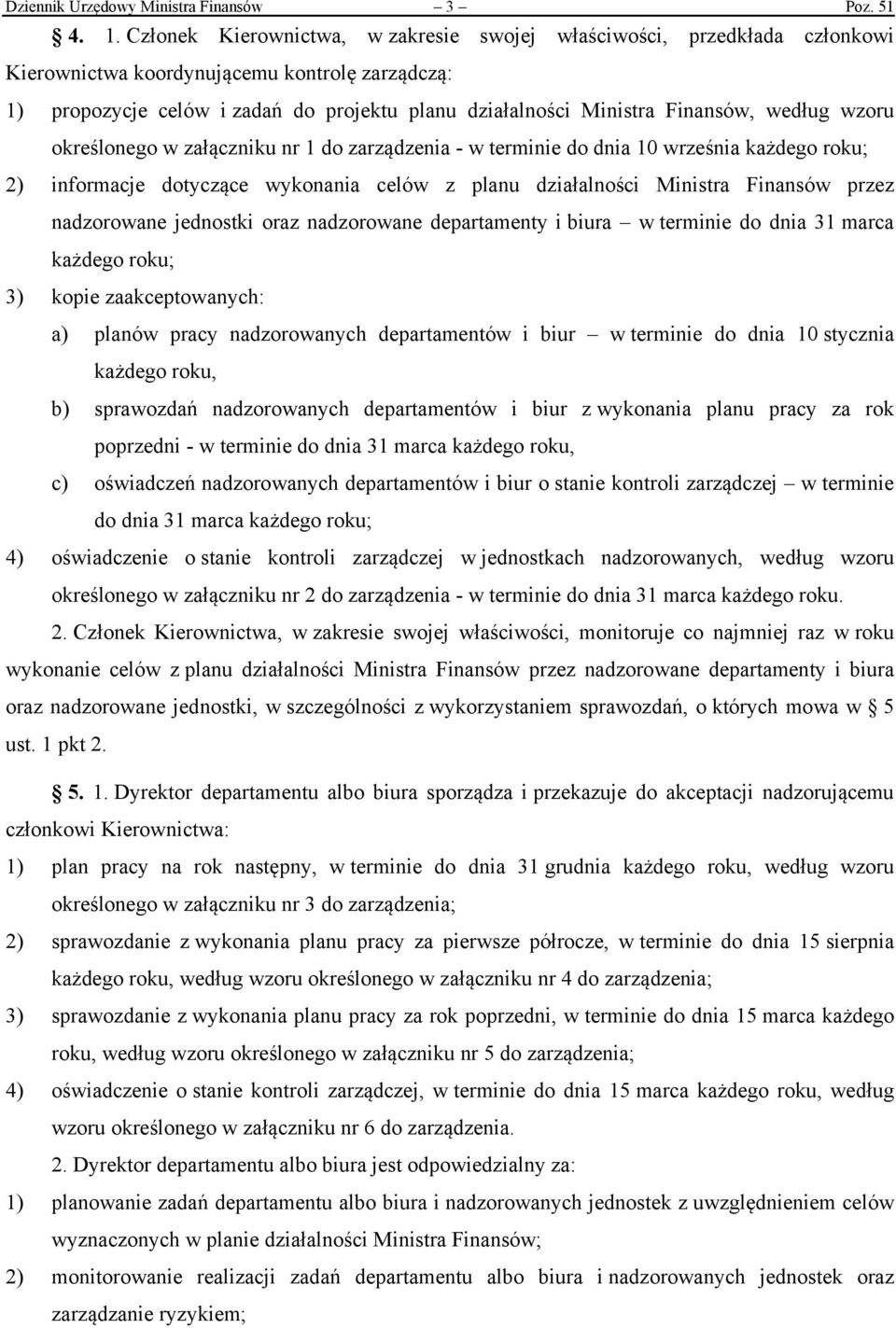 według wzoru określonego w załączniku nr 1 do zarządzenia - w terminie do dnia 10 września każdego roku; 2) informacje dotyczące wykonania celów z planu działalności Ministra Finansów przez