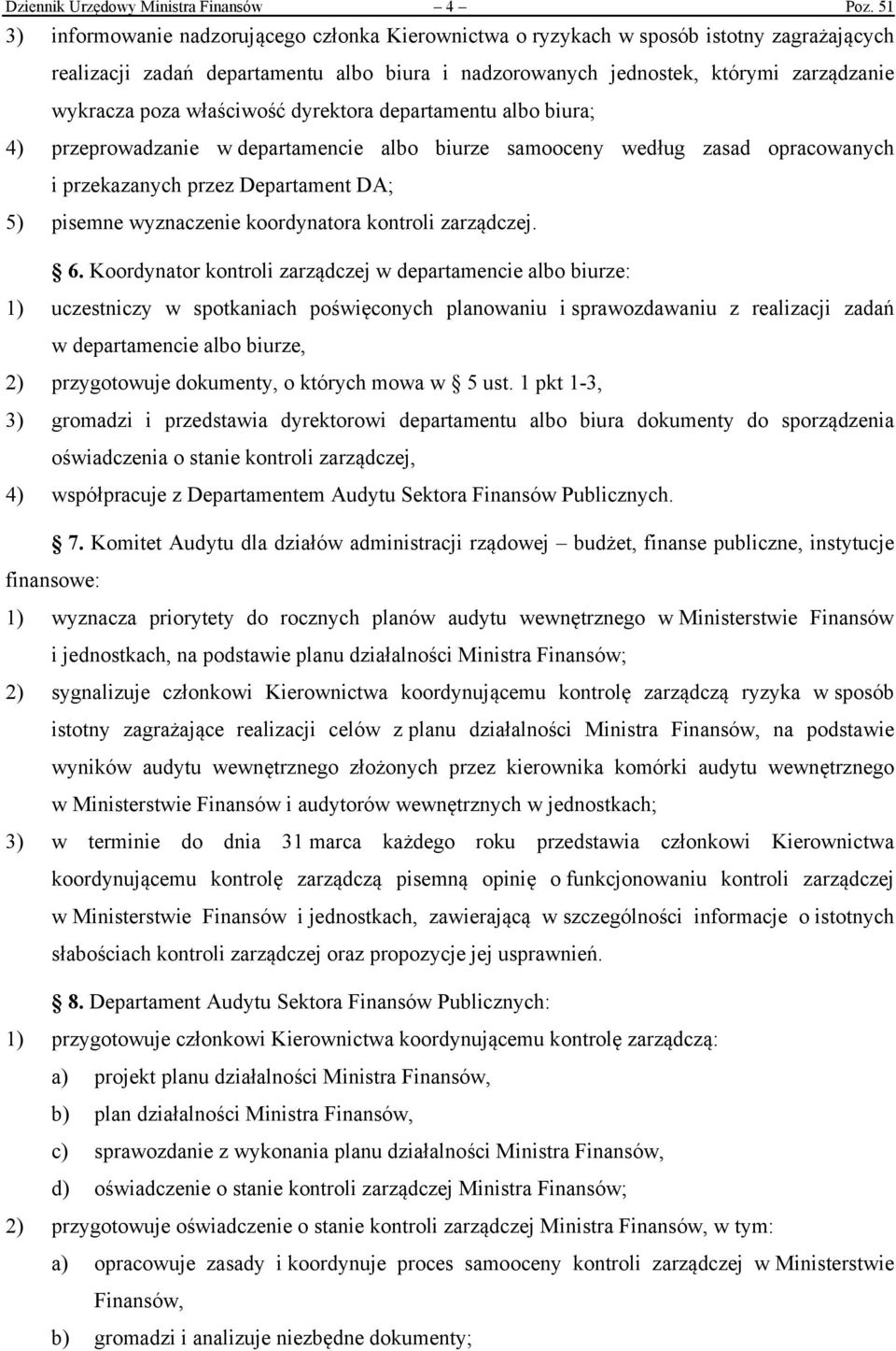 właściwość dyrektora departamentu albo biura; 4) przeprowadzanie w departamencie albo biurze samooceny według zasad opracowanych i przekazanych przez Departament DA; 5) pisemne wyznaczenie